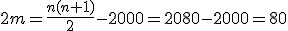  2m = \frac {n(n+1) } 2 - 2000 = 2080 -2000 = 80